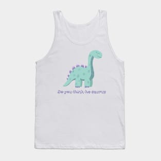 Do-you-think-he-saurus Tank Top